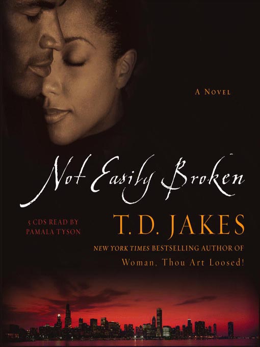 Title details for Not Easily Broken by T. D. Jakes - Wait list